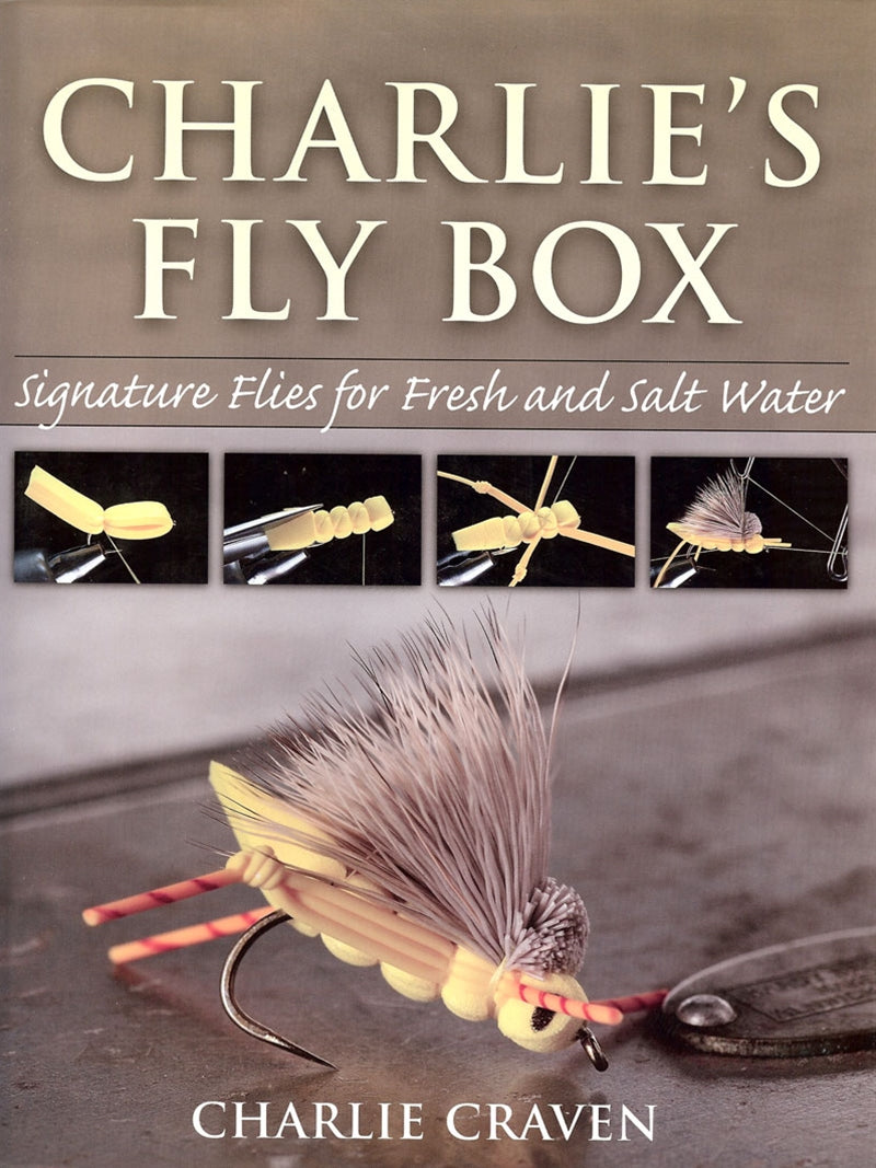 Charlie's Fly Box: Signature Flies For Fresh And Salt Water by Charlie Craven