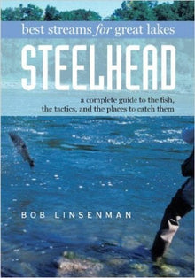 Best Streams for Great Lakes Steelhead, by Bob Linsenman