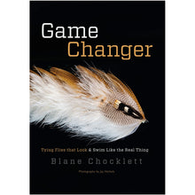 Game Changer: Tying Flies That Look & Swim Like The Real Thing by Blane Chocklett