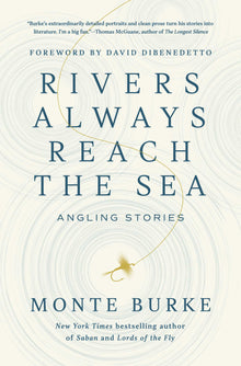 Rivers Always Reach The Sea by Monte Burke (SIGNED COPY)