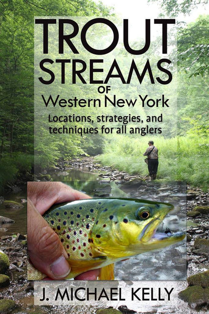 Trout Streams Of Western New York by J. Michael Kelly